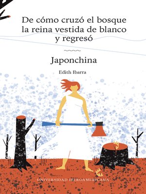 cover image of De cómo cruzó el bosque la reina vestida de blanco y regresó / Japochina